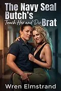 E-Book (epub) The Navy Seal Butch's Touch Her and Die Brat von Wren Elmstrand