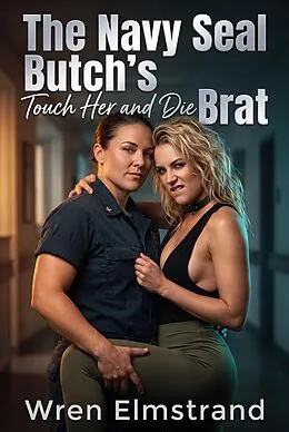 E-Book (epub) The Navy Seal Butch's Touch Her and Die Brat von Wren Elmstrand