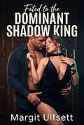 E-Book (epub) Fated to the Dominant Shadow King von Margit Ulfsett