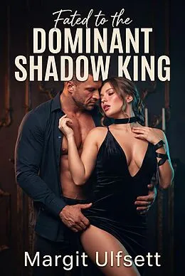 E-Book (epub) Fated to the Dominant Shadow King von Margit Ulfsett