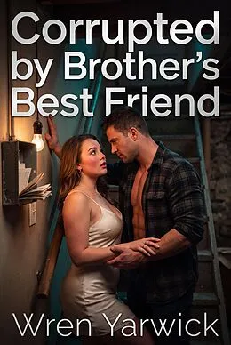 E-Book (epub) Corrupted by Brother's Best Friend von Wren Yarwick