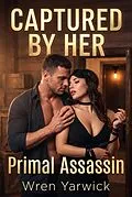 E-Book (epub) Captured by Her Primal Assassin von Wren Yarwick