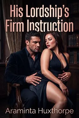 E-Book (epub) His Lordship's Firm Instruction von Araminta Huxthorpe