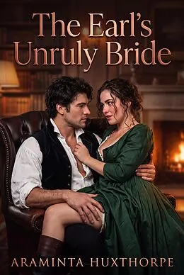 E-Book (epub) The Earl's Unruly Bride von Araminta Huxthorpe