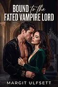 E-Book (epub) Bound to the Fated Vampire Lord von Margit Ulfsett