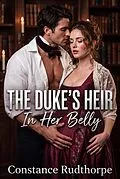 E-Book (epub) The Duke's Heir In Her Belly von Constance Rudthorpe