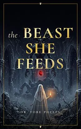 E-Book (epub) The Beast She Feeds von Tobe Phelps