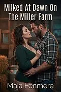 E-Book (epub) Milked At Dawn On The Miller Farm von Maja Fenmere