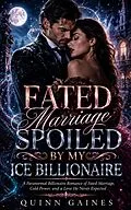 E-Book (epub) Fated Marriage Spoiled by My Ice Billionaire von Quinn Gaines