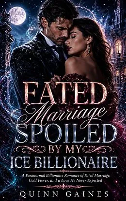 E-Book (epub) Fated Marriage Spoiled by My Ice Billionaire von Quinn Gaines