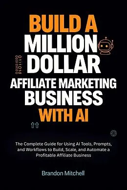 E-Book (epub) Build a Million Dollar Affiliate Marketing Business with AI von Brandon Mitchell