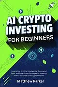 E-Book (epub) AI Crypto Investing for Beginners von Matthew Parker