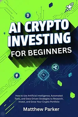 E-Book (epub) AI Crypto Investing for Beginners von Matthew Parker