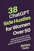 E-Book (epub) 38 ChatGPT Side Hustles for Women Over 50 von Matthew Parker