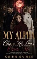 E-Book (epub) My Alpha Chose His Luna Over Me von Quinn Gaines