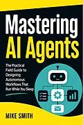 E-Book (epub) Mastering AI Agents von Mike Smith