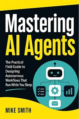 E-Book (epub) Mastering AI Agents von Mike Smith