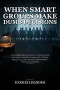 E-Book (epub) When Smart Groups Make Dumb Decisions von Hermes Lisandro