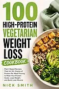 E-Book (epub) 100 High-Protein Vegetarian Weight Loss Cookbook von Nick Smith