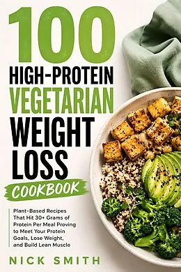 E-Book (epub) 100 High-Protein Vegetarian Weight Loss Cookbook von Nick Smith