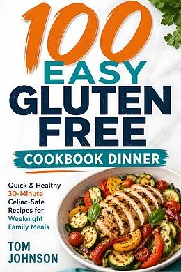E-Book (epub) 100 Easy Gluten Free Cookbook Dinner von Tom Johnson