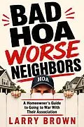 E-Book (epub) Bad HOA Worse Neighbors von Larry Brown