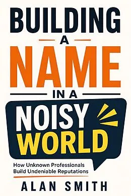 E-Book (epub) Building a Name in a Noisy World von Alan Smith