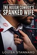 E-Book (epub) The Rough Cowboy's Spanked Wife von Louisa Stannard
