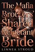 E-Book (epub) The Mafia Brothers' Shared Reluctant Bride von Linnea Stroud