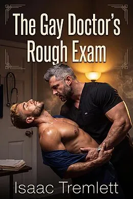 E-Book (epub) The Gay Doctor's Rough Exam von Isaac Tremlett