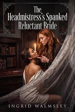 E-Book (epub) The Headmistress's Spanked Reluctant Bride von Ingrid Walmsley