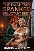 E-Book (epub) The Duchess's Spanked Reluctant Bride von Ingrid Walmsley