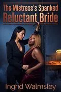 E-Book (epub) The Mistress's Spanked Reluctant Bride von Ingrid Walmsley