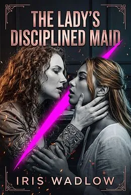 E-Book (epub) The Lady's Disciplined Maid von Iris Wadlow