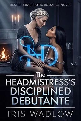 E-Book (epub) The Headmistress's Disciplined Debutante von Iris Wadlow