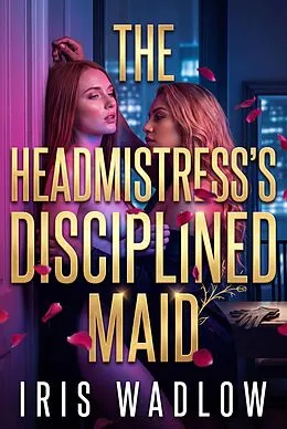 E-Book (epub) The Headmistress's Disciplined Maid von Iris Wadlow