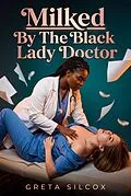 E-Book (epub) Milked By The Black Lady Doctor von Greta Silcox