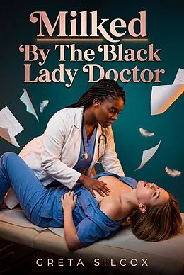 E-Book (epub) Milked By The Black Lady Doctor von Greta Silcox