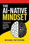 E-Book (epub) The AI-Native Mindset von Michael Patterson