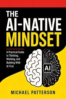 E-Book (epub) The AI-Native Mindset von Michael Patterson