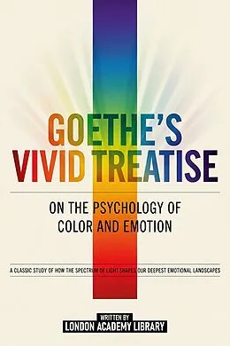 E-Book (epub) Goethe's Vivid Treatise On The Psychology Of Color And Emotion von London Academy Library