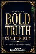 E-Book (epub) Oscar Wilde's Bold Truth On Authenticity von Wisdom Library Press