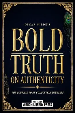 E-Book (epub) Oscar Wilde's Bold Truth On Authenticity von Wisdom Library Press