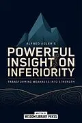 E-Book (epub) Alfred Adler's Powerful Insight On Inferiority von Wisdom Library Press