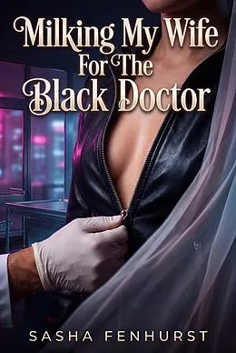 E-Book (epub) Milking My Wife For The Black Doctor von Sasha Fenhurst