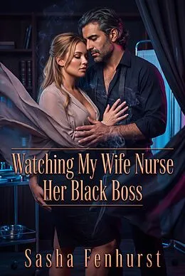 E-Book (epub) Watching My Wife Nurse Her Black Boss von Sasha Fenhurst