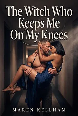 E-Book (epub) The Witch Who Keeps Me On My Knees von Maren Kellham