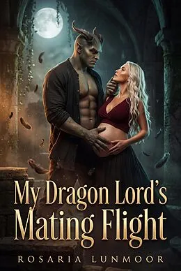 E-Book (epub) My Dragon Lord's Mating Flight von Rosaria Lunmoor