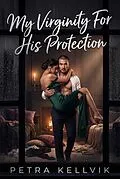 E-Book (epub) My Virginity For His Protection von Petra Kellvik