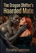 E-Book (epub) The Dragon Shifter's Hoarded Mate von Rosaria Lunmoor